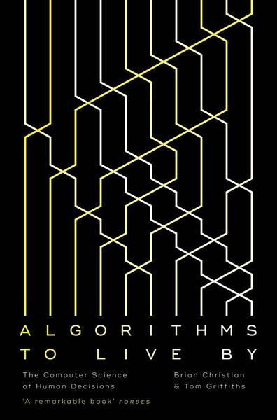 Algorithms to Live By, The Computer Science of Human Decisions HarperCollins Publishers