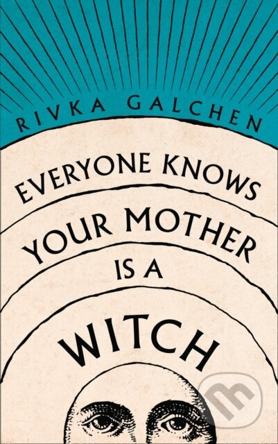 Everyone Knows Your Mother is a Witch - Rivka Galchen - kniha z kategorie Společenská beletrie
