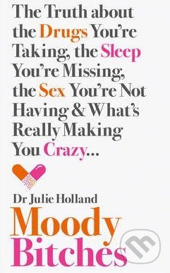 Moody Bitches (The Truth About the Drugs You're Taking, the Sleep You're Missing, the Sex You're Not Having and What's Really Making You Crazy...) -…