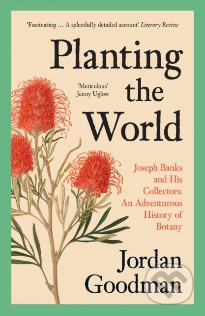 Planting The World (Joseph Banks and His Collectors: An Adventurous History of Botany) - kniha z kategorie Historie