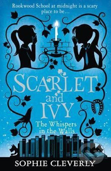 Scarlet and Ivy: The Whispers in the Walls - Sophie Cleverly