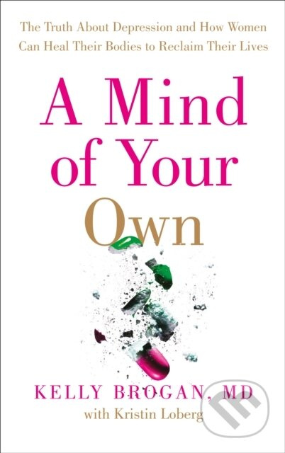 A Mind of Your Own (The Truth About Depression and How Women Can Heal Their Bodies to Reclaim Their Lives) - kniha z kategorie Zdraví a životní styl
