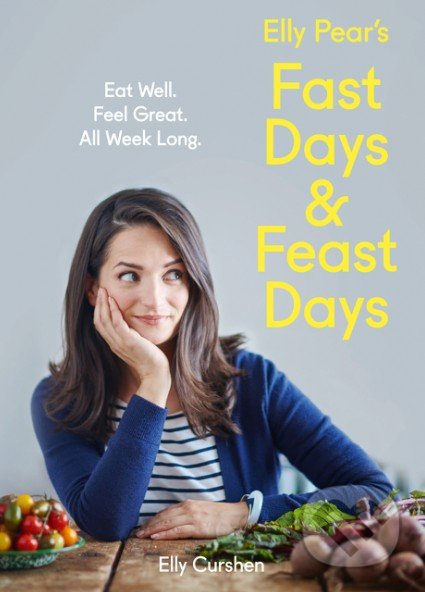 Elly Pear's Fast Days and Feast Days (Eat Well. Feel Great. All WeekLong.) - kniha z kategorie Diety a zdravá výživa