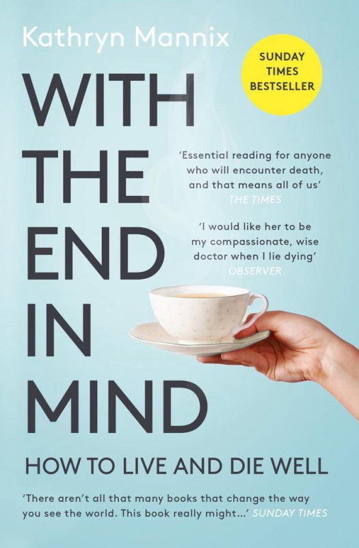 With the End in Mind (How to Live and Die Well) - Kathryn Mannix - kniha z kategorie Psychologie