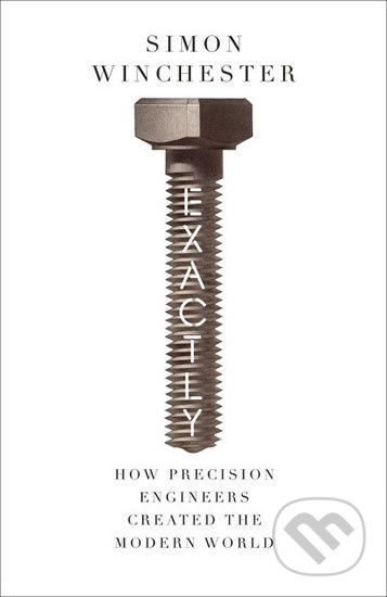 Exactly: How Precision Engineers Created the Modern World - kniha z kategorie Přírodní vědy a technika