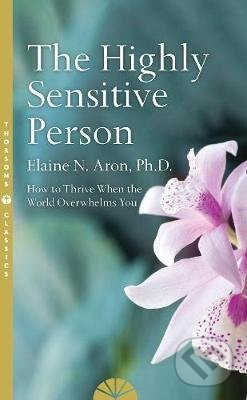 The Highly Sensitive Person (How to Surivive and Thrive When the World Overwhelms You) - kniha z kategorie Psychologie