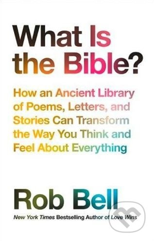 What is the Bible? (How an Ancient Library of Poems, Letters and Stories Can Transform the Way You Think and Feel About Everything) - kniha z…