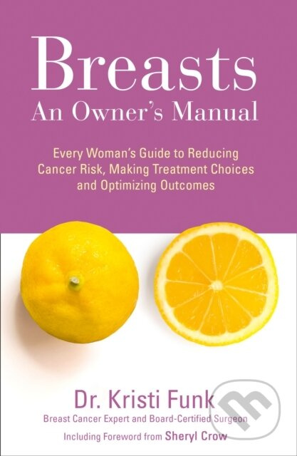 Breasts (An Owner’s Manual: Every Woman’s Guide to Reducing Cancer Risk, Making Treatment Choices and Optimising Outcomes) - kniha z kategorie Zdraví…