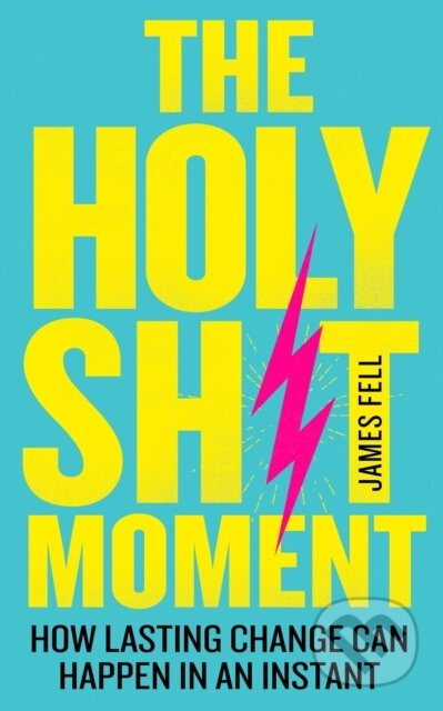 The Holy Sh!t Moment (How Lasting Change Can Happen in an Instant) - kniha z kategorie Humanitní a společenské vědy