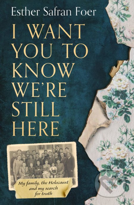 I Want You To Know We’re Still Here (My Family, the Holocaust and My Search for Truth)