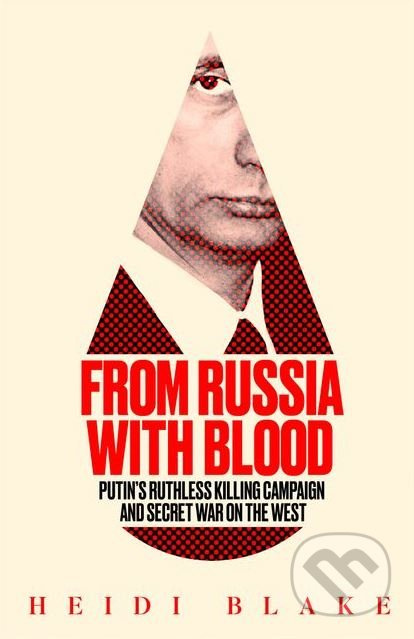 From Russia with Blood (Putin's Ruthless Killing Campaign and Secret Waron the West) - kniha z kategorie Humanitní a společenské vědy