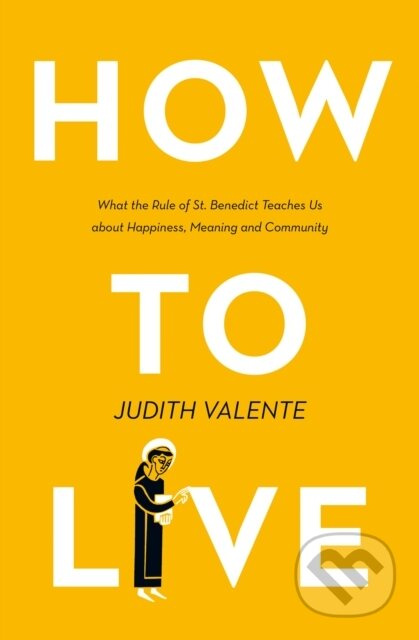 How to Live (What the Rule of St. Benedict Teaches Us About Happiness, Meaning, and Community) - kniha z kategorie Filozofie
