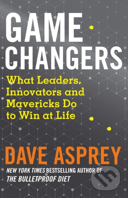 Game Changers (What Leaders, Innovators and Mavericks Do to Win at Life) - kniha z kategorie Podnikání