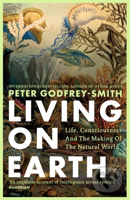 Living on Earth (Life, Consciousness and the Making of the Natural World) - kniha z kategorie Odborné a naučné