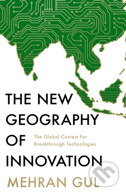 The New Geography of Innovation (The global contest for breakthrough technologies) - kniha z kategorie Odborné a naučné