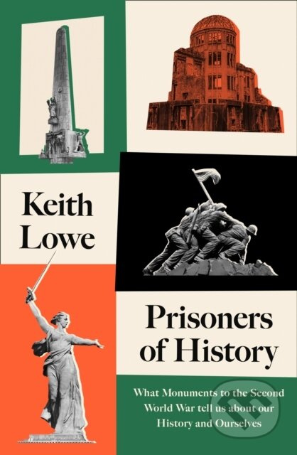 Prisoners of History (What Monuments to the Second World War Tell Us About Our History and Ourselves) - kniha z kategorie Historie