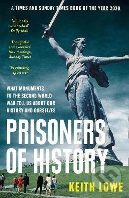 Prisoners of History (What Monuments to the Second World War Tell Us About Our History and Ourselves) - kniha z kategorie Historie