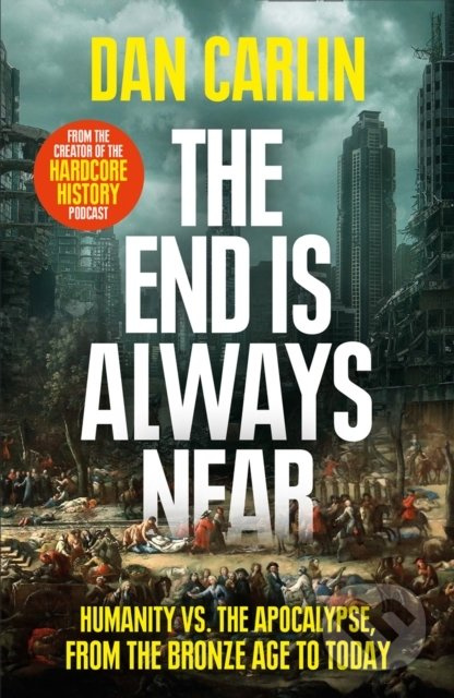 The End Is Always Near (Humanity vs the Apocalypse, from the Bronze Age to Today) - kniha z kategorie Historie