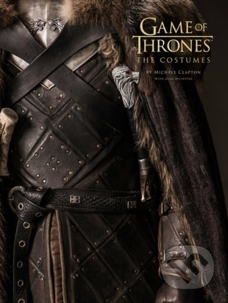 Game Of Thrones: The Costumes - Michele Clapton, Gina McIntyre - kniha z kategorie Design