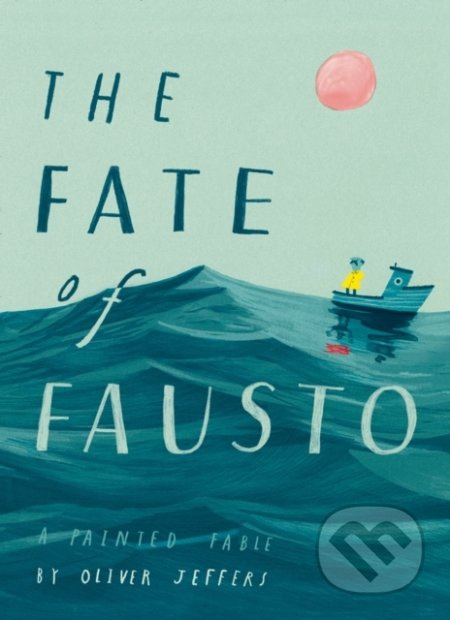 The Fate of Fausto - Oliver Jeffers - kniha z kategorie Mýty, pověsti a legendy