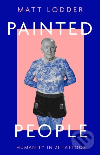 Painted People (Humanity in 21 Tattoos) - Matt Lodder - kniha z kategorie Image