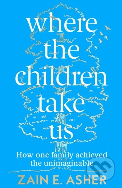 Where the Children Take Us (How One Family Achieved the Unimaginable) - kniha z kategorie Humanitní a společenské vědy
