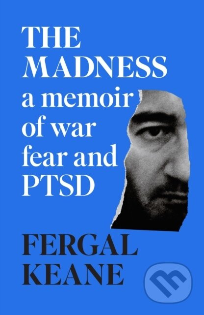 The Madness (A Memoir of War, Fear and PTSD) - Fergal Keane - kniha z kategorie Byznys a management