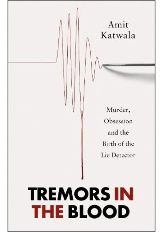 Tremors in the Blood, Murder, Obsession and the Birth of the Lie Detector HarperCollins Publishers
