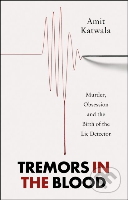 Tremors in the Blood, Murder, Obsession and the Birth of the Lie Detector HarperCollins Publishers