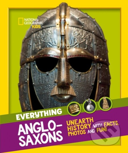 Everything: Anglo-Saxons (Unearth History with Facts, Photos and Fun!) - kniha z kategorie Pro děti