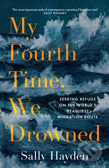 My Fourth Time, We Drowned (Seeking Refuge on the World's Deadliest Migration Route) - kniha z kategorie Humanitní a společenské vědy