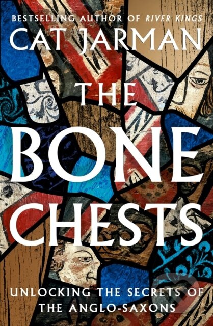 The Bone Chests (Unlocking the Secrets of the Anglo-Saxons) - kniha z kategorie Historie