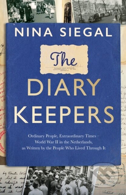 The Diary Keepers (Ordinary People, Extraordinary Times – World War II in the Netherlands, as Written by the People Who Lived Through it) - kniha z…