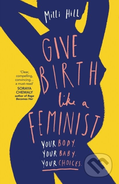 Give Birth Like a Feminist (Your body. Your baby. Your choices.) - kniha z kategorie Humanitní a společenské vědy