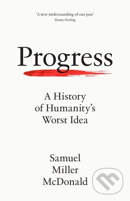 Progress (A History of Humanity’s Worst Idea) - Samuel Miller McDonald - kniha z kategorie História