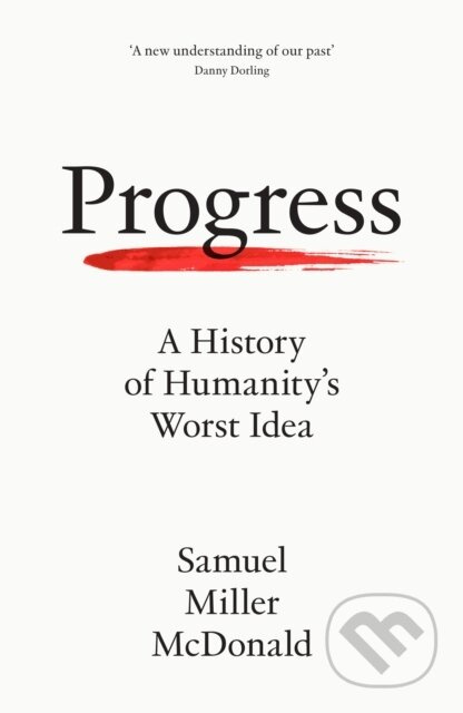 Progress (A History of Humanity's Worst Idea) - Samuel Miller McDonald - kniha z kategorie Odborné a naučné