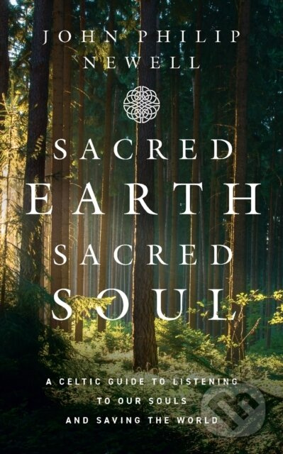 Sacred Earth, Sacred Soul (A Celtic Guide to Listening to Our Souls and Saving the World)
