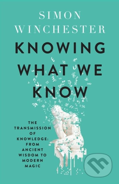 Knowing What We Know (The Transmission of Knowledge: from Ancient Wisdom to Modern Magic) - kniha z kategorie Humanitní a společenské vědy
