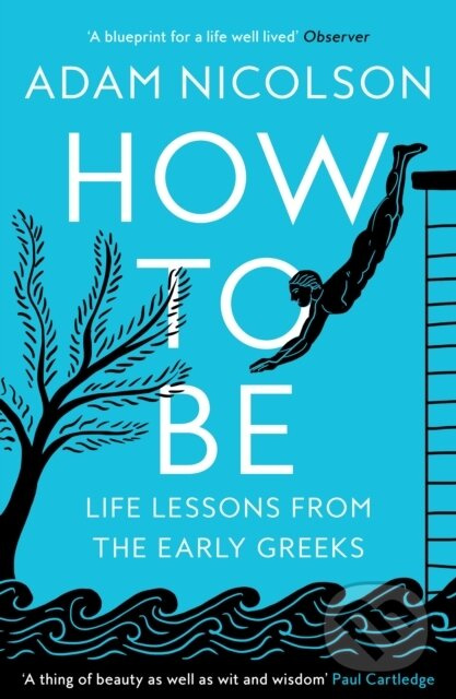 How to Be (Life Lessons from the Early Greeks) - Adam Nicolson - kniha z kategorie Filozofie