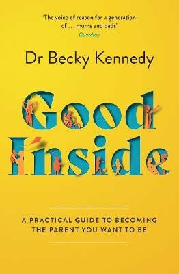 Good Inside, A Practical Guide to Becoming the Parent You Want to be HarperCollins Publishers