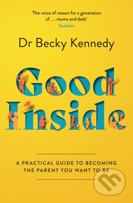 Good Inside, A Practical Guide to Becoming the Parent You Want to be HarperCollins Publishers