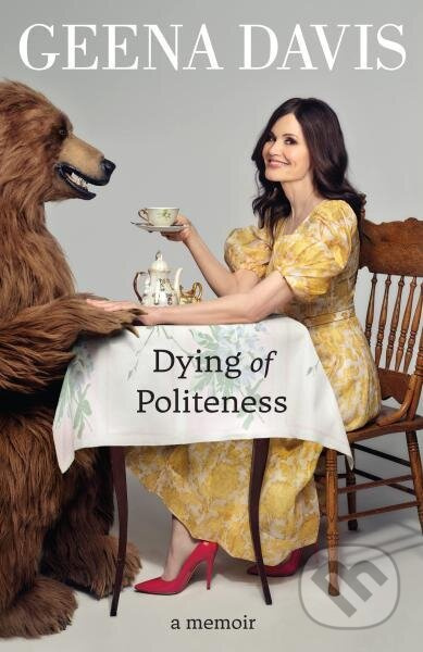 Geena Davis: Dying of Politeness. A Memoir - Geena Davis - kniha z kategorie Odborné a naučné