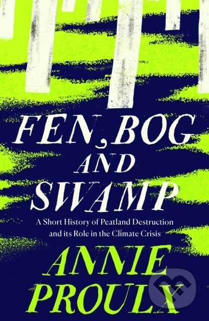 Fen, Bog and Swamp (A Short History of Peatland Destruction and its Role in the Climate Crisis) - kniha z kategorie Odborné a naučné