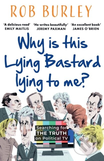 Why Is This Lying Bastard Lying to Me? (Searching for the Truth on Political Tv) - kniha z kategorie Humanitní a společenské vědy