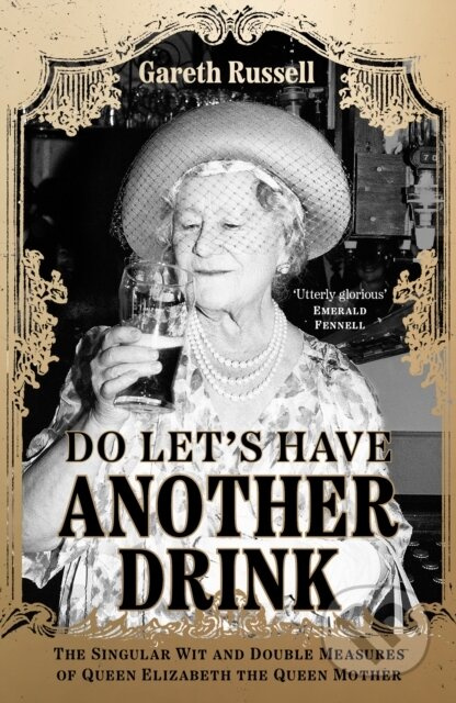 Do Let’s Have Another Drink (The Singular Wit and Double Measures of Queen Elizabeth the Queen Mother) - kniha z kategorie Historie