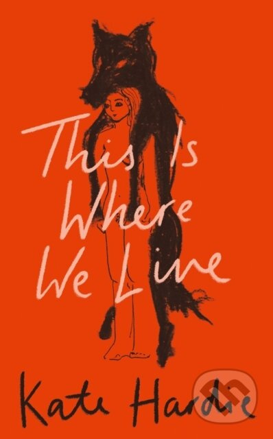 This Is Where We Live - Kate Hardie - kniha z kategorie Společenská beletrie