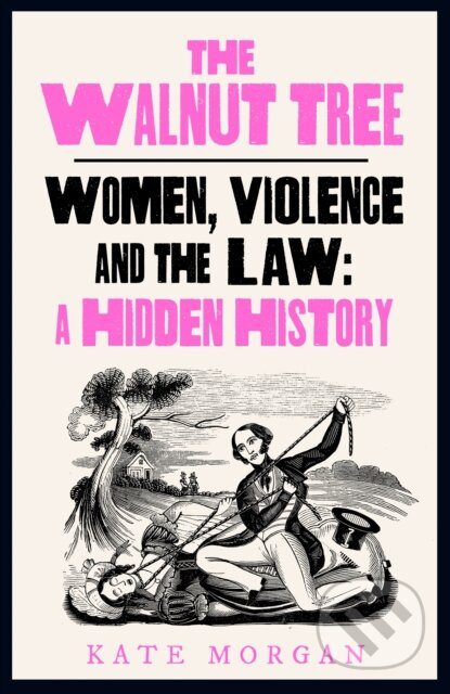 The Walnut Tree: Women, Violence and the Law (A Hidden History) - kniha z kategorie Historie