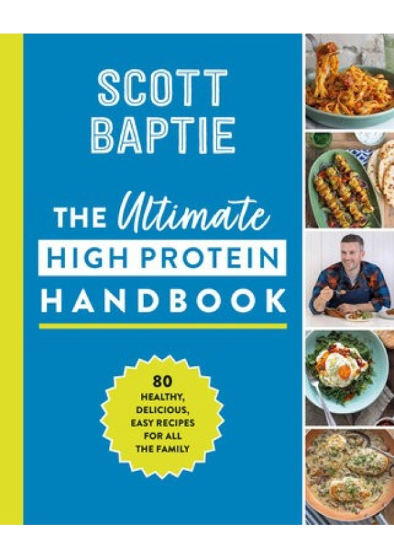 Ultimate High Protein Handbook, 80 Healthy, Delicious, Easy Recipes for All the Family HarperCollins Publishers