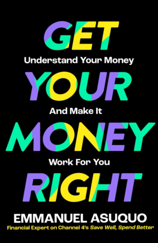 Get Your Money Right (Understand Your Money and Make it Work for You) - Emmanuel Asuquo