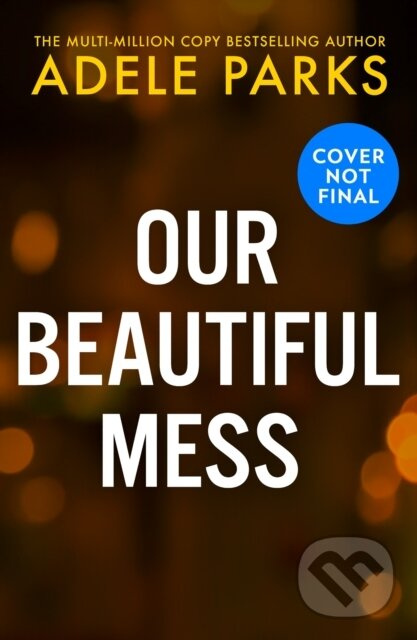 Our Beautiful Mess - Adele Parks - kniha z kategorie Detektívky, trilery a horory